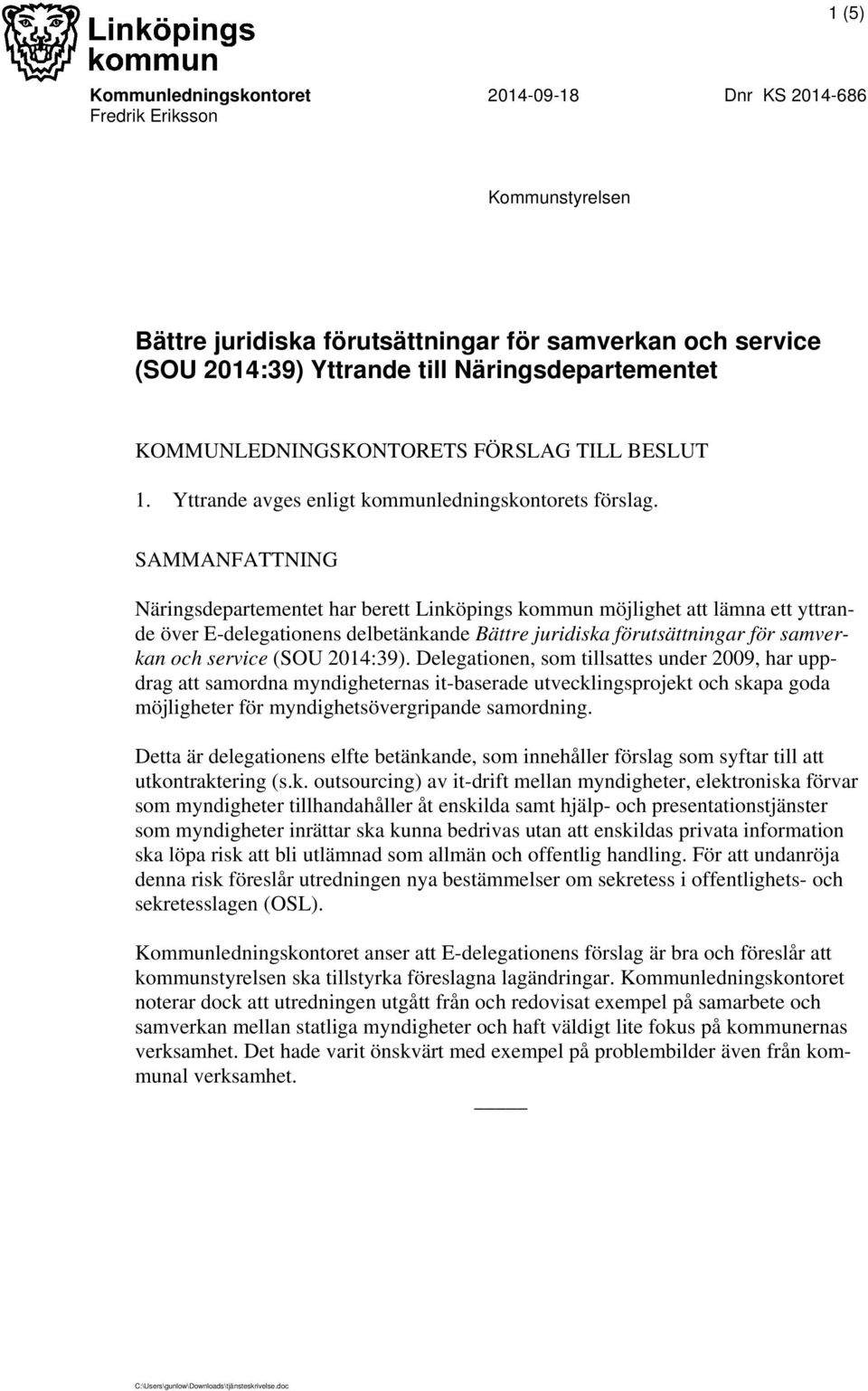 SAMMANFATTNING Näringsdepartementet har berett Linköpings kommun möjlighet att lämna ett yttrande över E-delegationens delbetänkande Bättre juridiska förutsättningar för samverkan och service (SOU