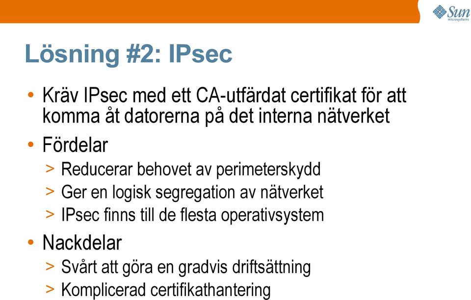 > Ger en logisk segregation av nätverket > IPsec finns till de flesta