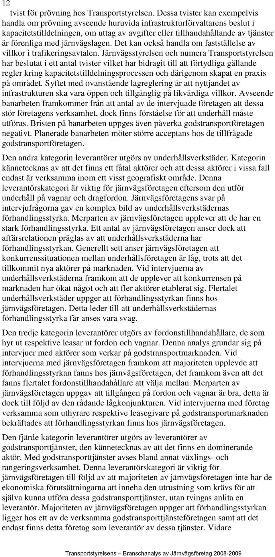 järnvägslagen. Det kan också handla om fastställelse av villkor i trafikeringsavtalen.