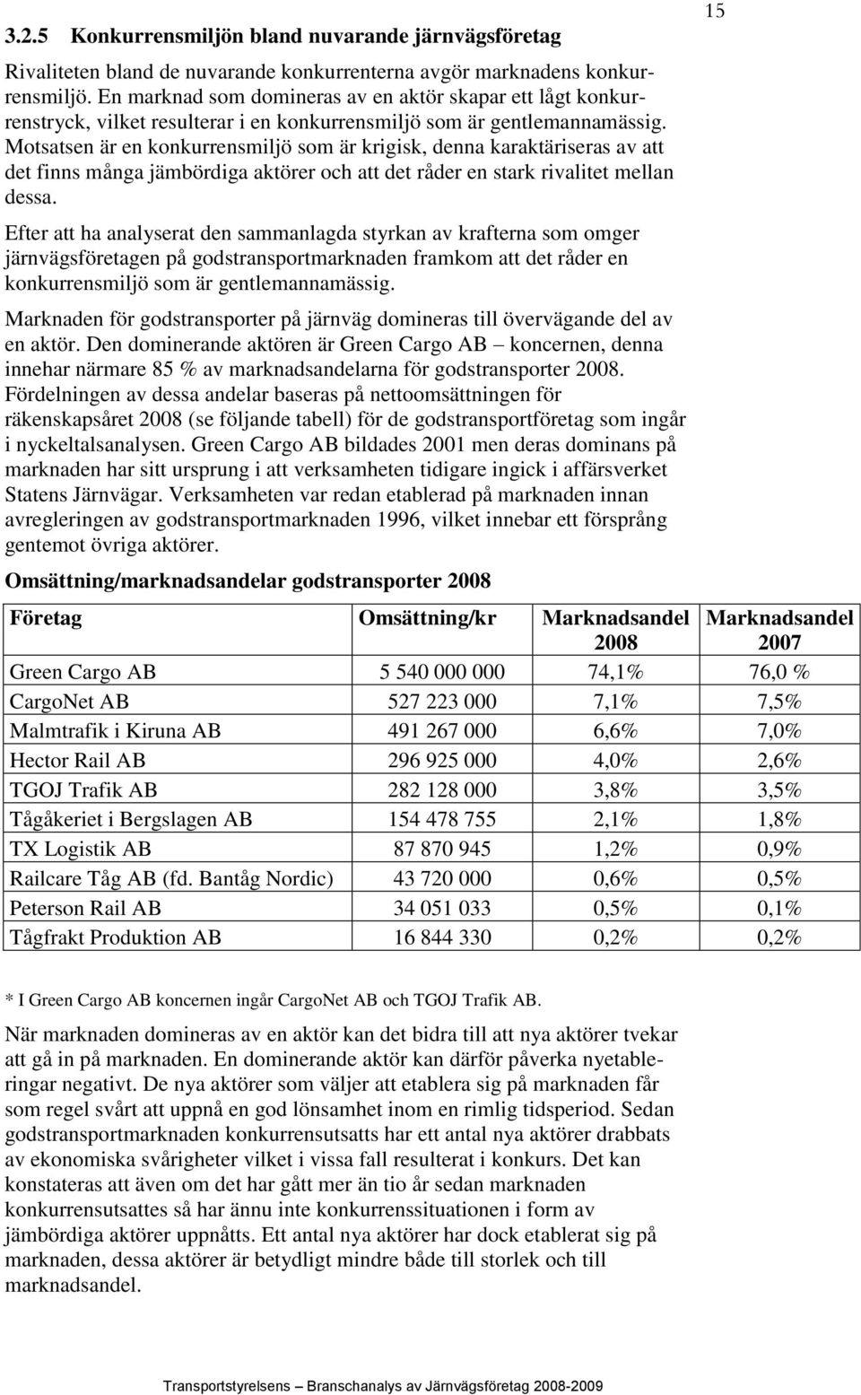 Motsatsen är en konkurrensmiljö som är krigisk, denna karaktäriseras av att det finns många jämbördiga aktörer och att det råder en stark rivalitet mellan dessa.