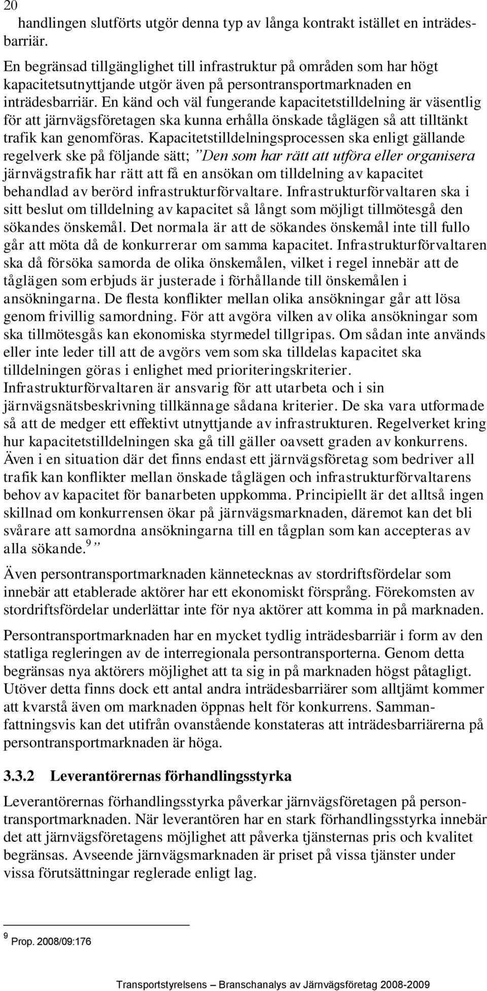 En känd och väl fungerande kapacitetstilldelning är väsentlig för att järnvägsföretagen ska kunna erhålla önskade tåglägen så att tilltänkt trafik kan genomföras.