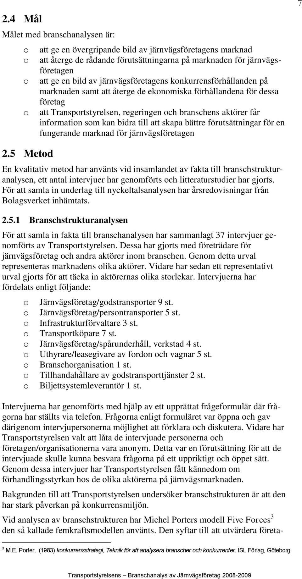 bidra till att skapa bättre förutsättningar för en fungerande marknad för järnvägsföretagen 7 2.