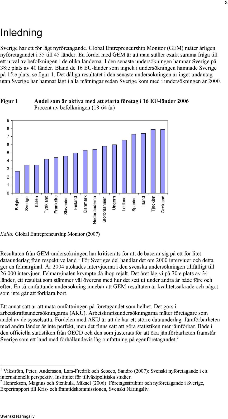 Bland de 16 EU-länder som ingick i undersökningen hamnade Sverige på 15:e plats, se figur 1.