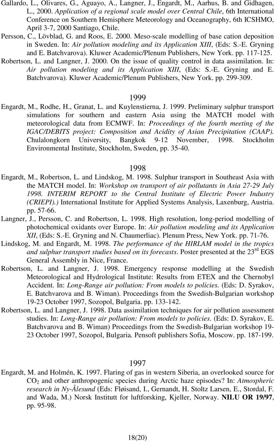 , Lövblad, G. and Roos, E. 2000. Meso-scale modelling of base cation deposition in Sweden. In: Air pollution modeling and its Application XIII, (Eds: S.-E. Gryning and E. Batchvarova).