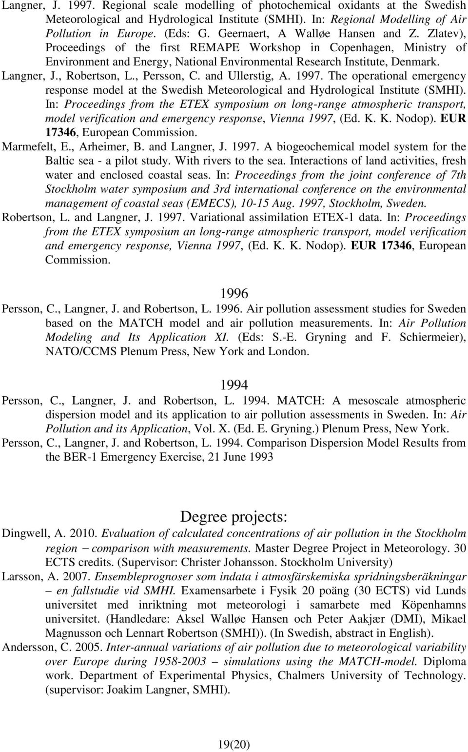 , Robertson, L., Persson, C. and Ullerstig, A. 1997. The operational emergency response model at the Swedish Meteorological and Hydrological Institute (SMHI).