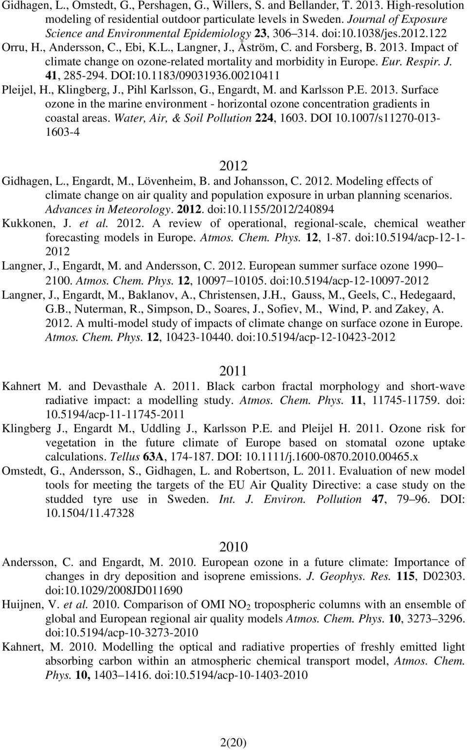 Impact of climate change on ozone-related mortality and morbidity in Europe. Eur. Respir. J. 41, 285-294. DOI:10.1183/09031936.00210411 Pleijel, H., Klingberg, J., Pihl Karlsson, G., Engardt, M.