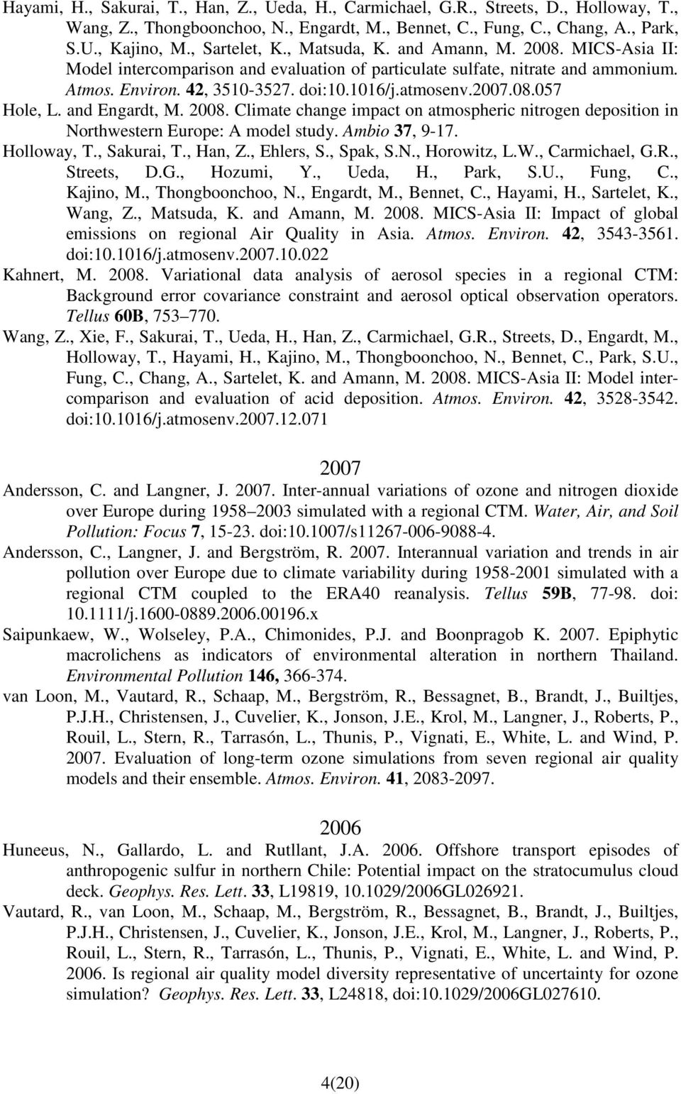 and Engardt, M. 2008. Climate change impact on atmospheric nitrogen deposition in Northwestern Europe: A model study. Ambio 37, 9-17. Holloway, T., Sakurai, T., Han, Z., Ehlers, S., Spak, S.N., Horowitz, L.