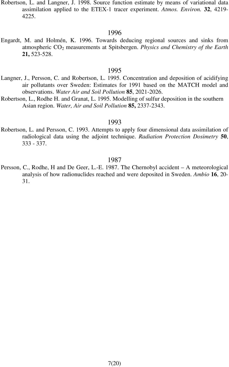 and Robertson, L. 1995. Concentration and deposition of acidifying air pollutants over Sweden: Estimates for 1991 based on the MATCH model and observations. Water Air and Soil Pollution 85, 2021-2026.