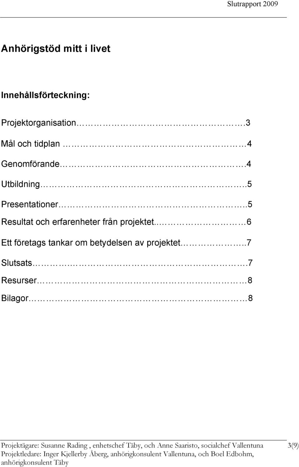 .5 Resultat och erfarenheter från projektet.