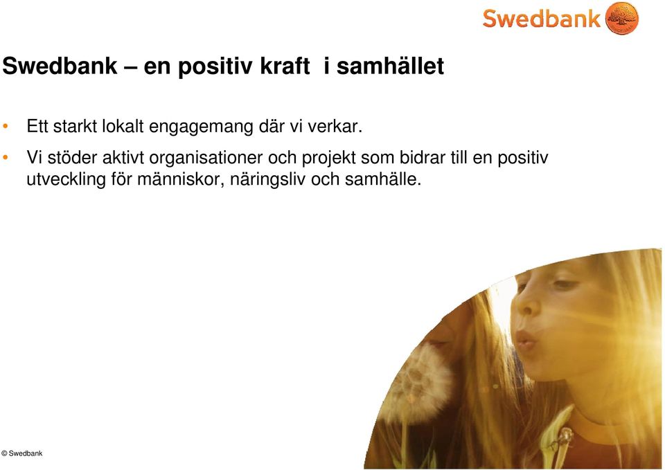 Vi stöder aktivt organisationer och projekt som