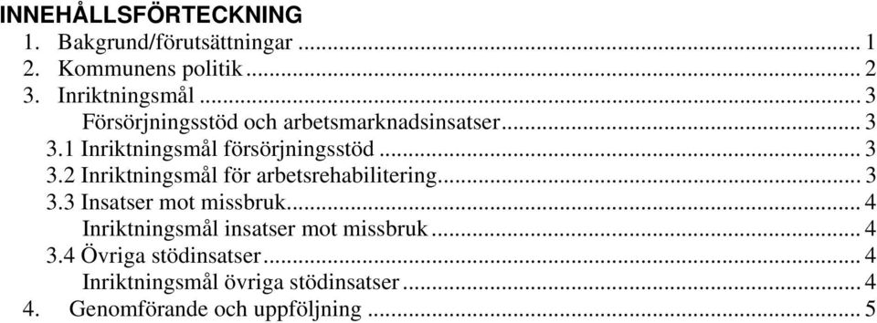 .. 3 3.3 Insatser mot missbruk... 4 Inriktningsmål insatser mot missbruk... 4 3.4 Övriga stödinsatser.