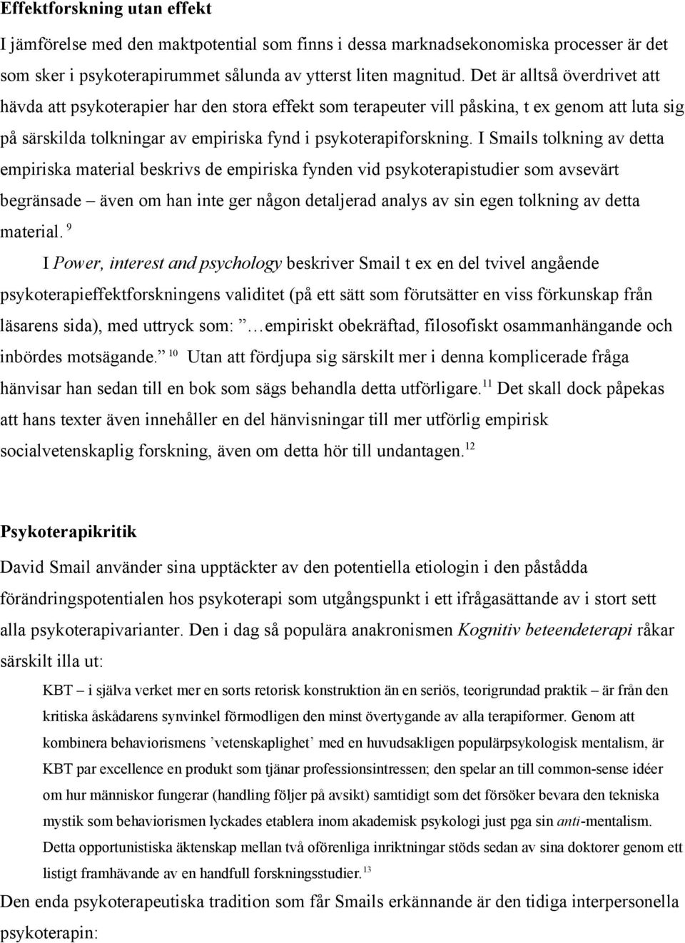 I Smails tolkning av detta empiriska material beskrivs de empiriska fynden vid psykoterapistudier som avsevärt begränsade även om han inte ger någon detaljerad analys av sin egen tolkning av detta