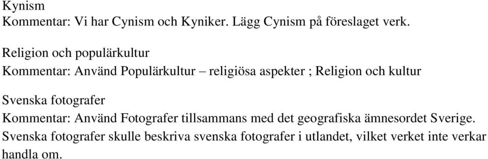 kultur Svenska fotografer Kommentar: Använd Fotografer tillsammans med det geografiska