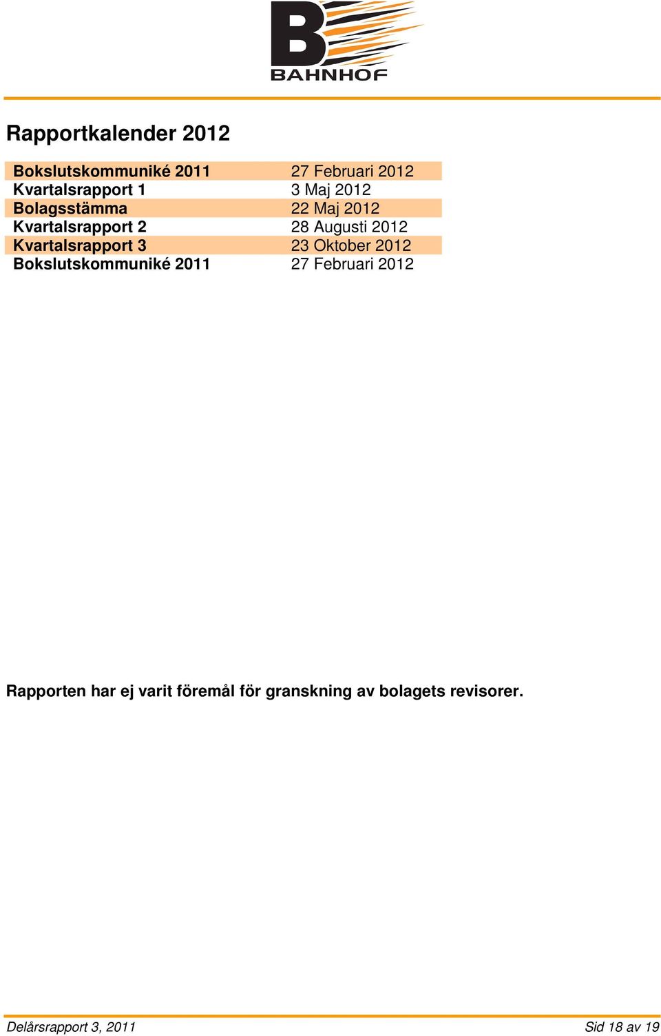 Kvartalsrapport 3 23 Oktober 2012 Bokslutskommuniké 2011 27 Februari 2012