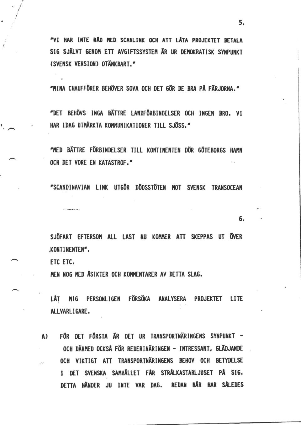 fted BÄTTRE FÖRBNDELSER TLL KONTNENTEN DÖR OCH DET VORE EN KATASTROF. 6ÖTEBOR6S HAMN scandnavan LNK UTGÖR DÖDSSTÖTEN ftot SVENSK TRANSOCEAN 6.