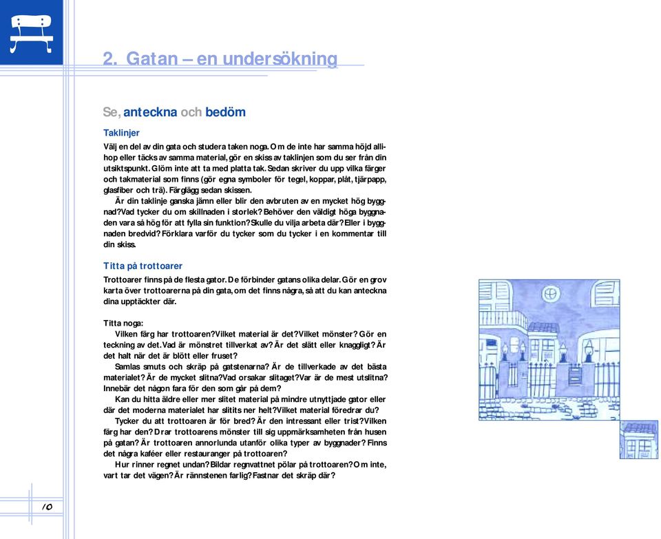 Sedan skriver du upp vilka färger och takmaterial som finns (gör egna symboler för tegel, koppar, plåt, tjärpapp, glasfiber och trä). Färglägg sedan skissen.