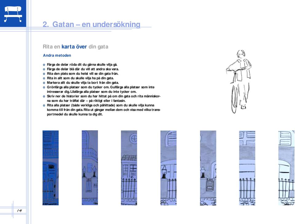 o Grönfärga alla platser som du tycker om. Gulfärga alla platser som inte intresserar dig. Lilafärga alla platser som du inte tycker om.