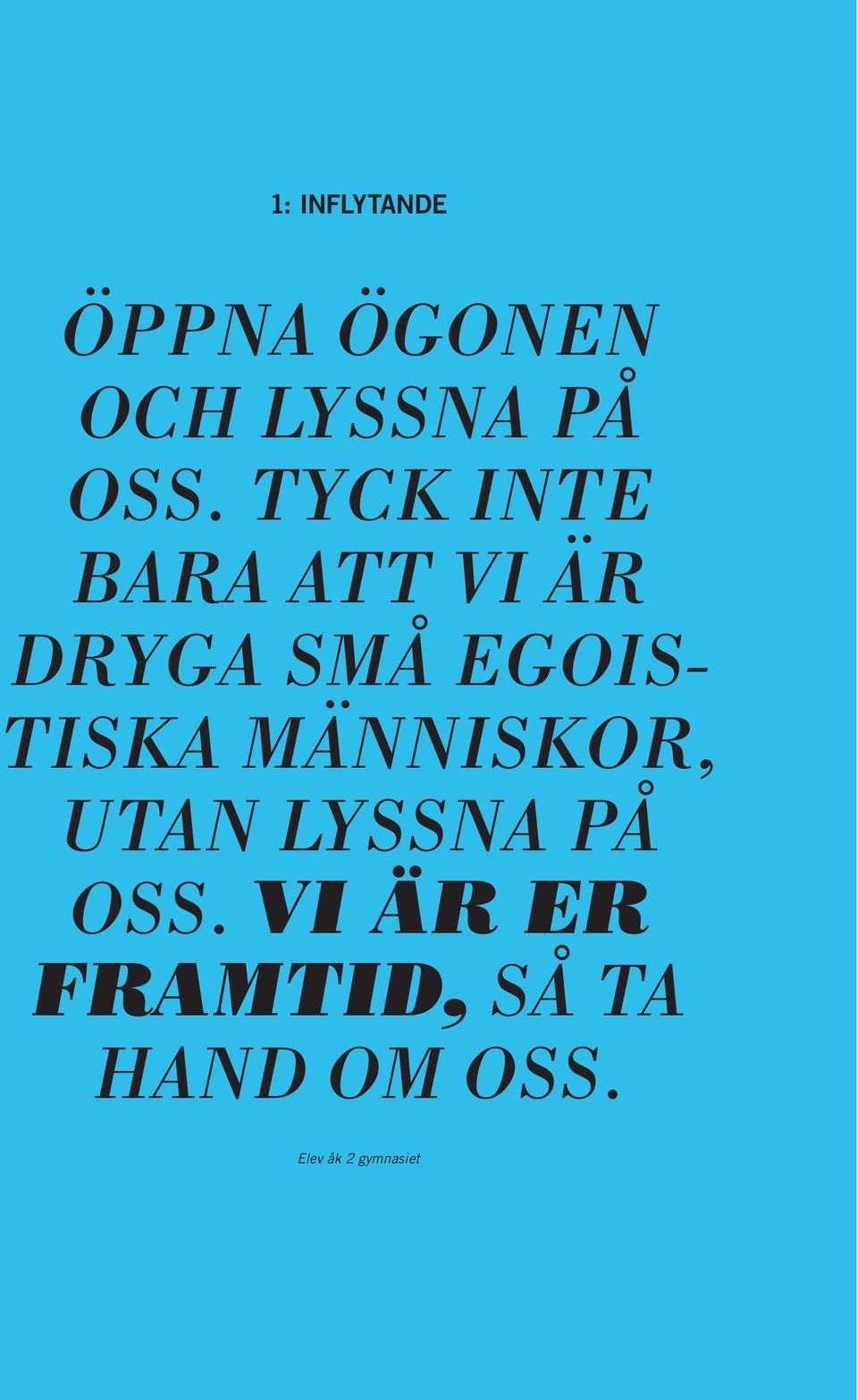 människor, utan lyssna på oss.