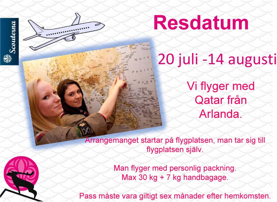 flygplatsen själv. Man flyger med personlig packning.