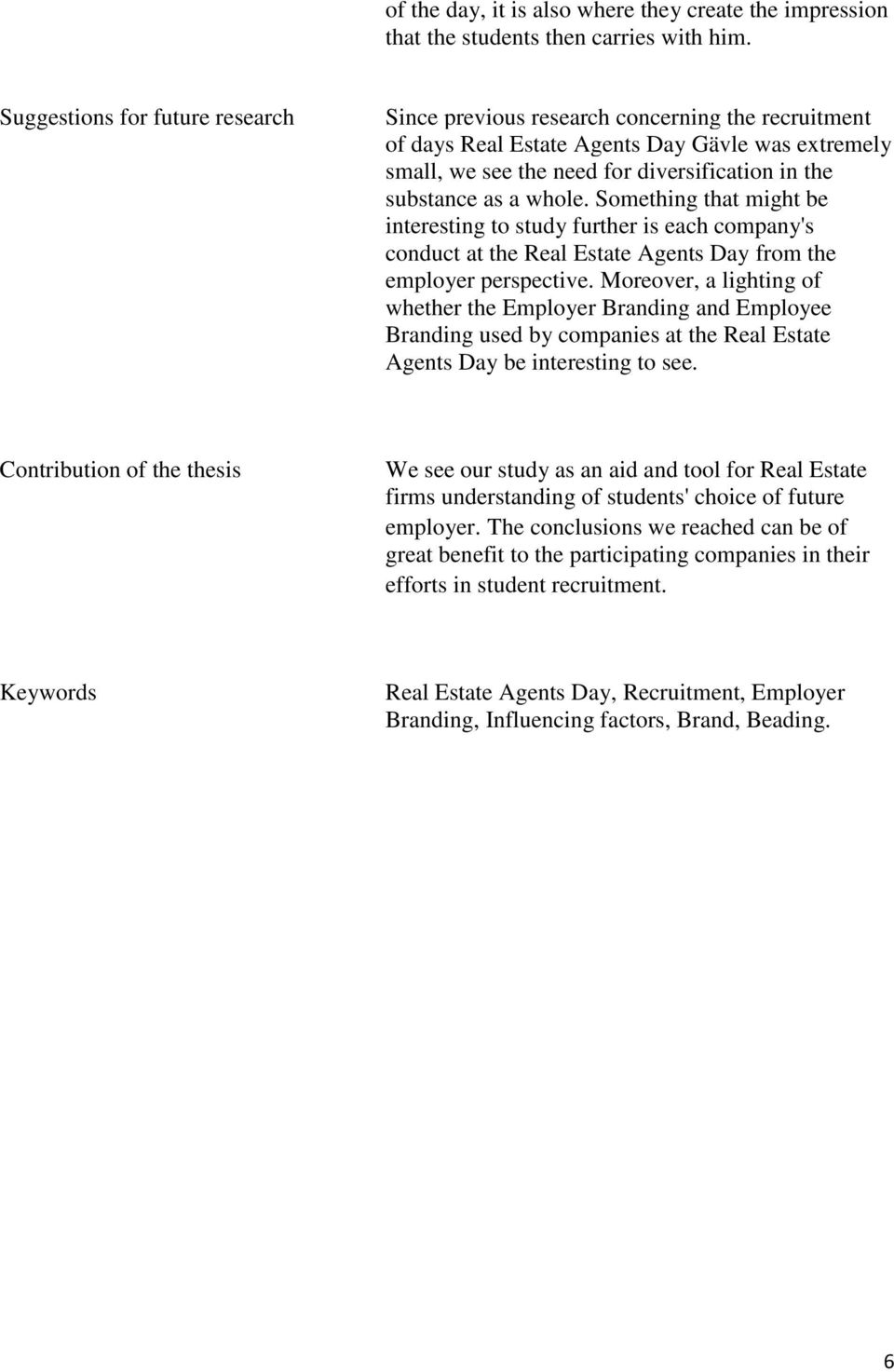 whole. Something that might be interesting to study further is each company's conduct at the Real Estate Agents Day from the employer perspective.