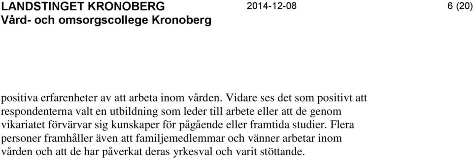 att de genom vikariatet förvärvar sig kunskaper för pågående eller framtida studier.