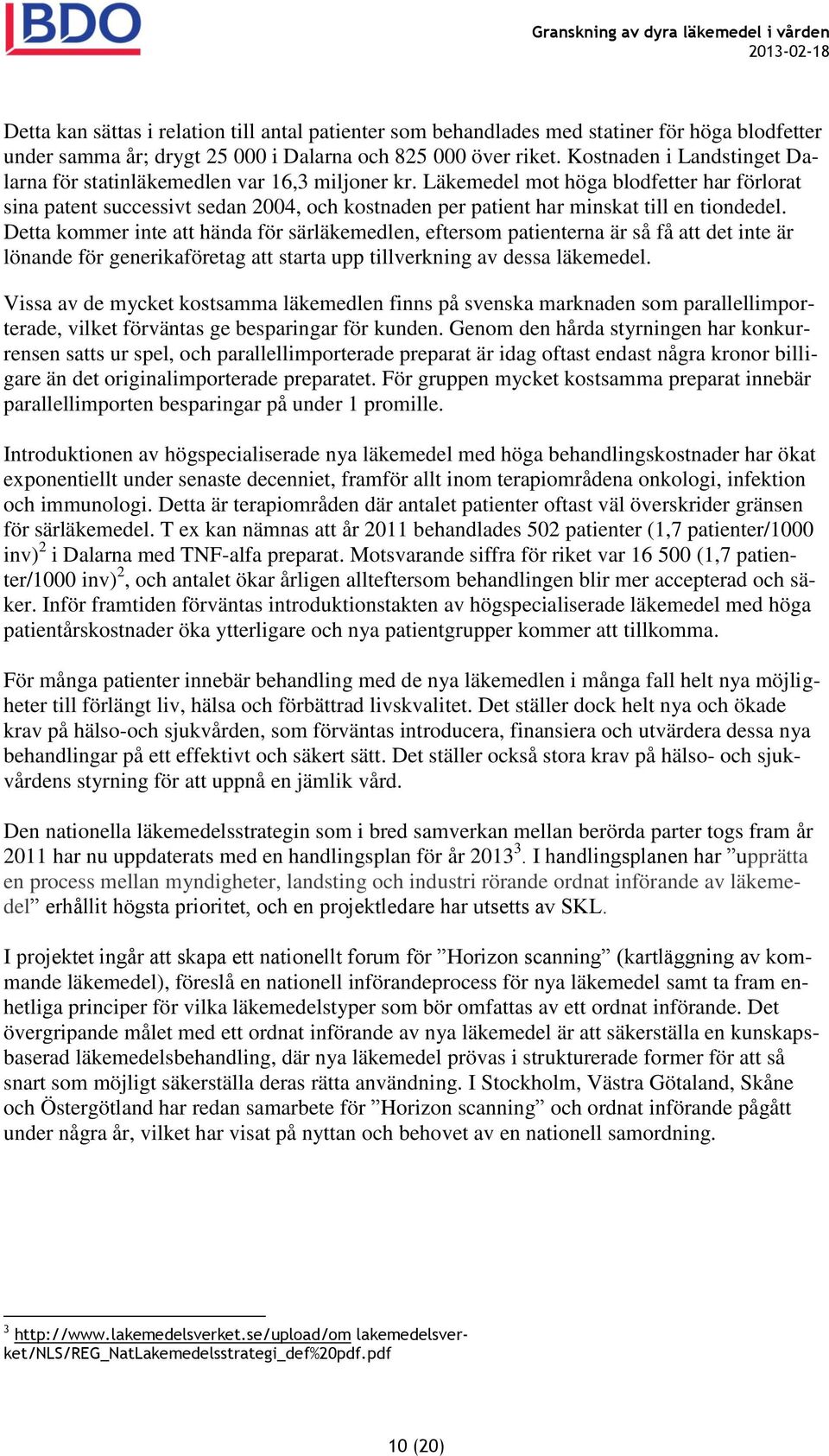 Läkemedel mot höga blodfetter har förlorat sina patent successivt sedan 2004, och kostnaden per patient har minskat till en tiondedel.