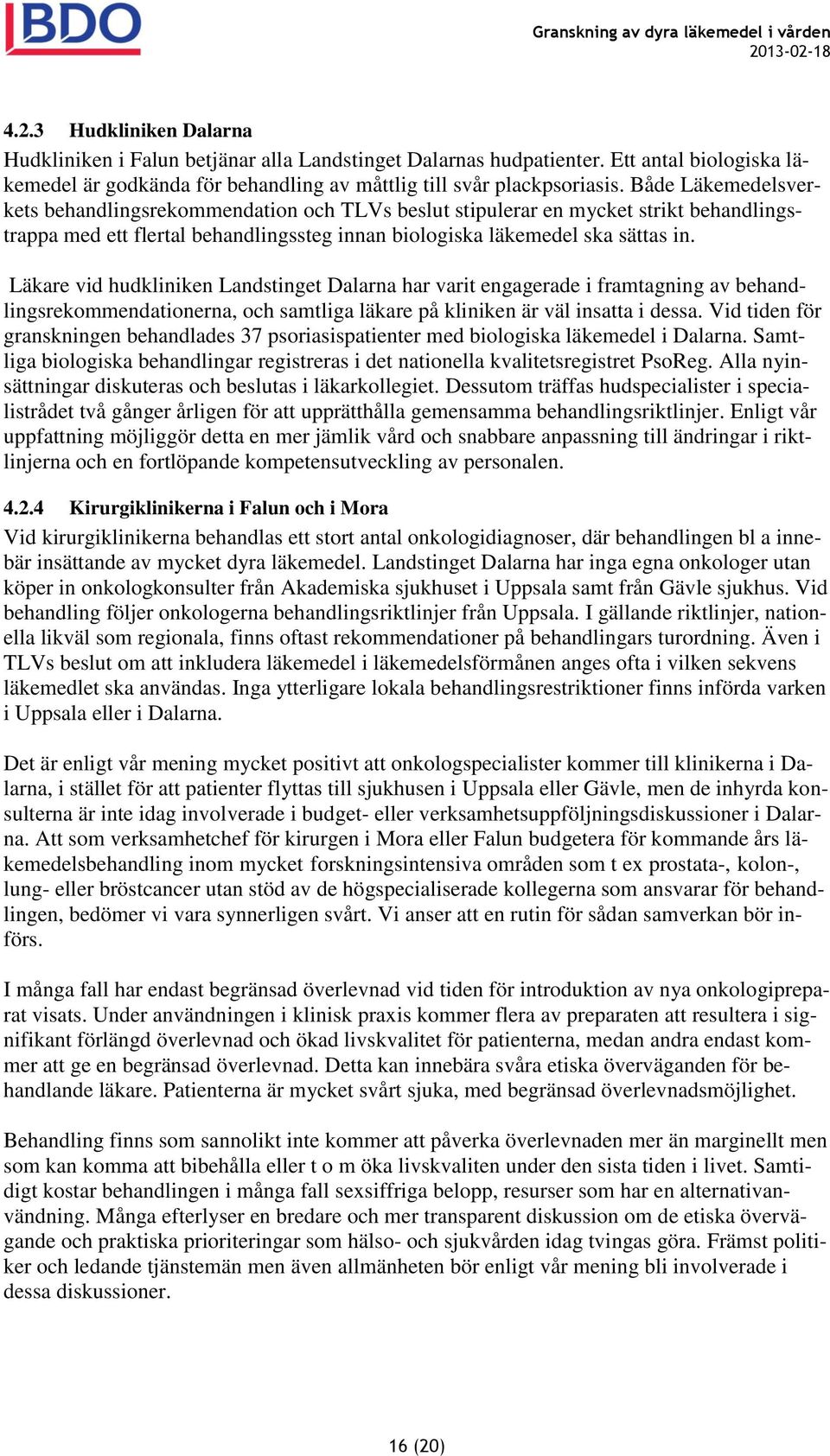 Läkare vid hudkliniken Landstinget Dalarna har varit engagerade i framtagning av behandlingsrekommendationerna, och samtliga läkare på kliniken är väl insatta i dessa.