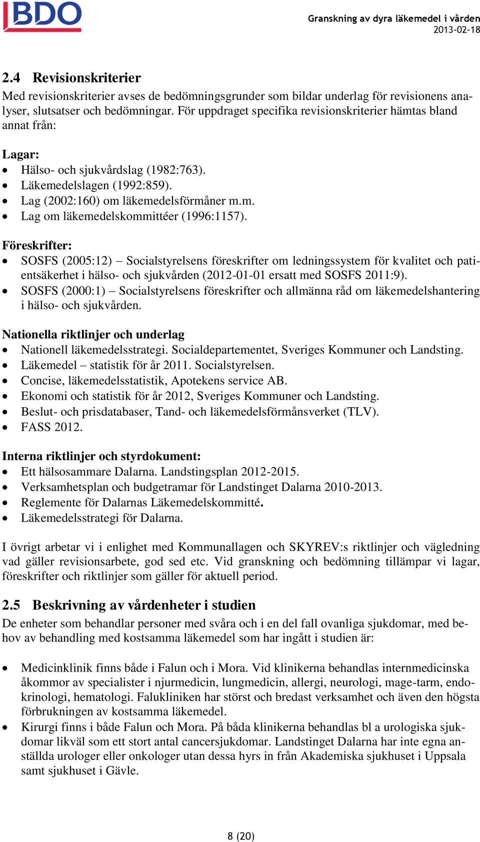 Föreskrifter: SOSFS (2005:12) Socialstyrelsens föreskrifter om ledningssystem för kvalitet och patientsäkerhet i hälso- och sjukvården (2012-01-01 ersatt med SOSFS 2011:9).