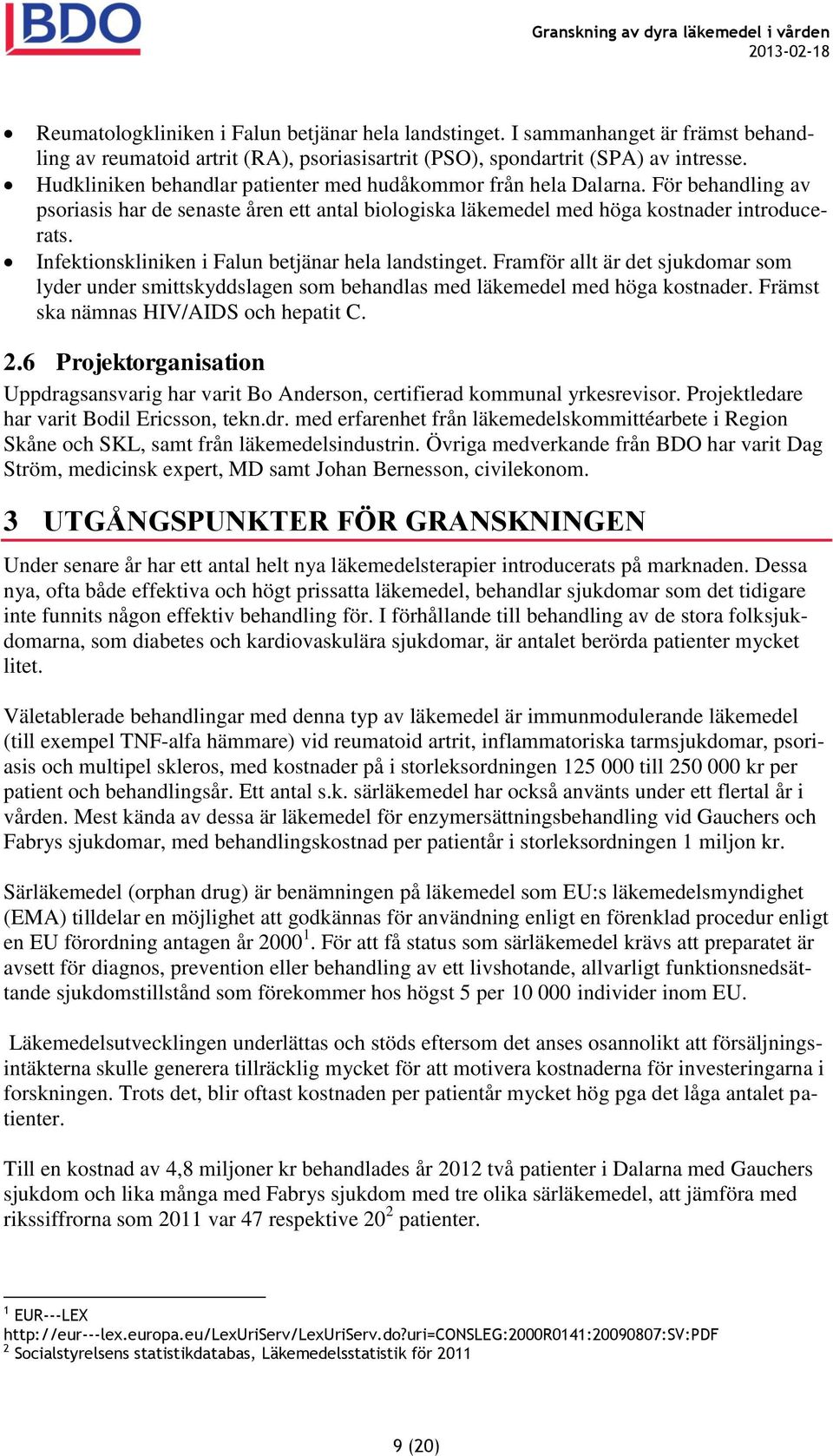 Infektionskliniken i Falun betjänar hela landstinget. Framför allt är det sjukdomar som lyder under smittskyddslagen som behandlas med läkemedel med höga kostnader.