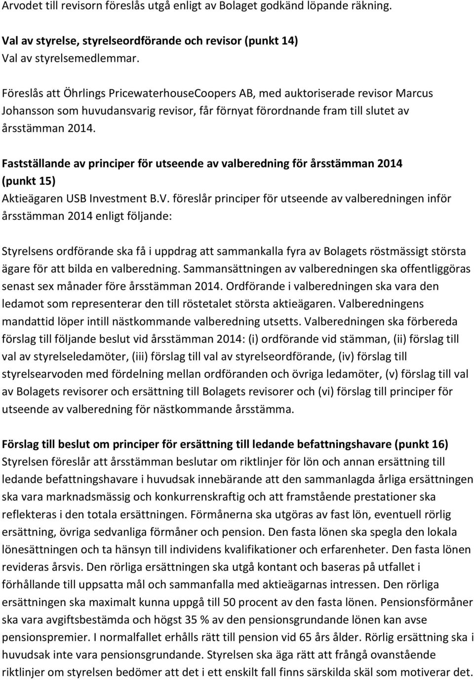 Fastställande av principer för utseende av valberedning för årsstämman 2014 (punkt 15) Aktieägaren USB Investment B.V.