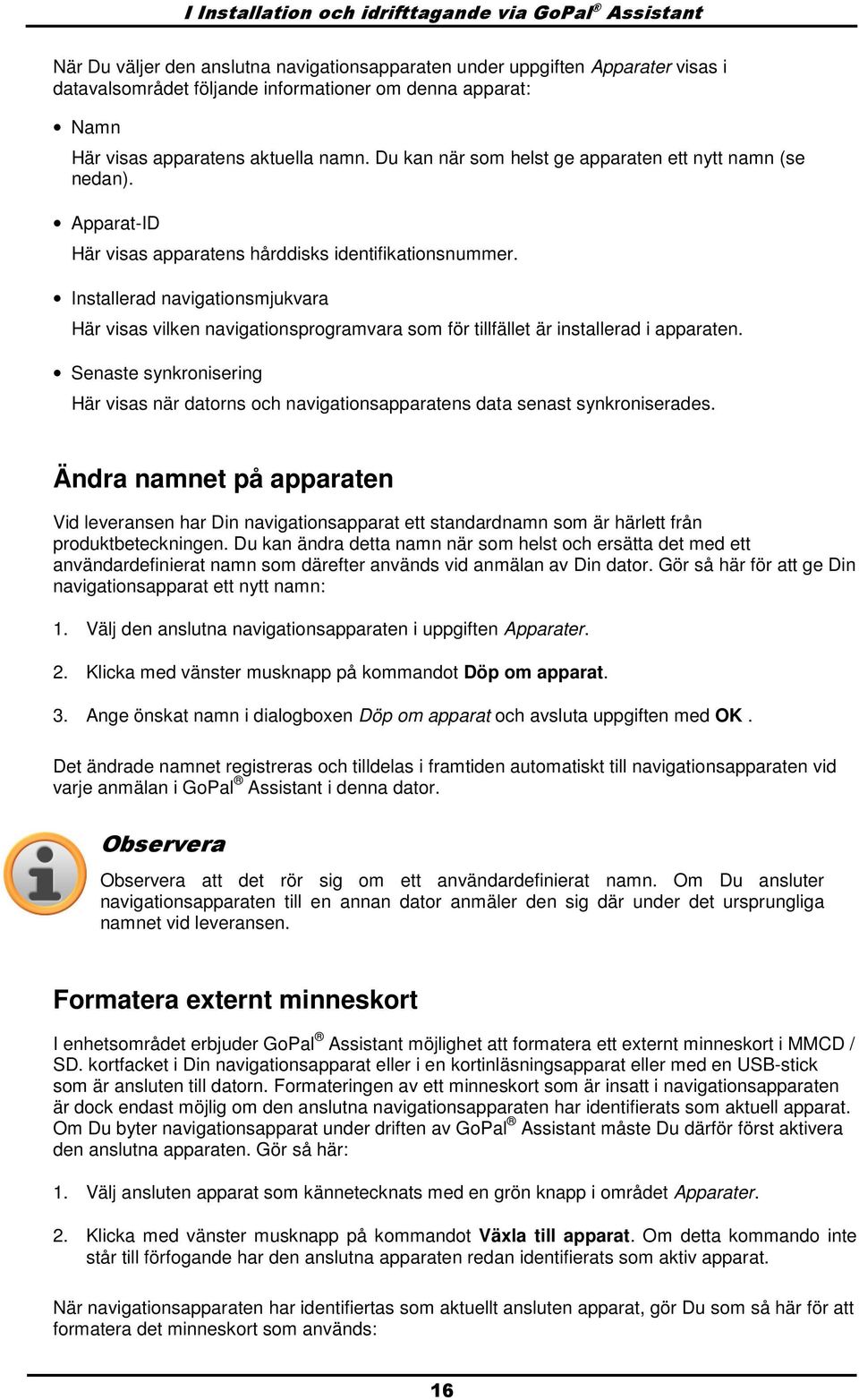 Installerad navigatinsmjukvara Här visas vilken navigatinsprgramvara sm för tillfället är installerad i apparaten.