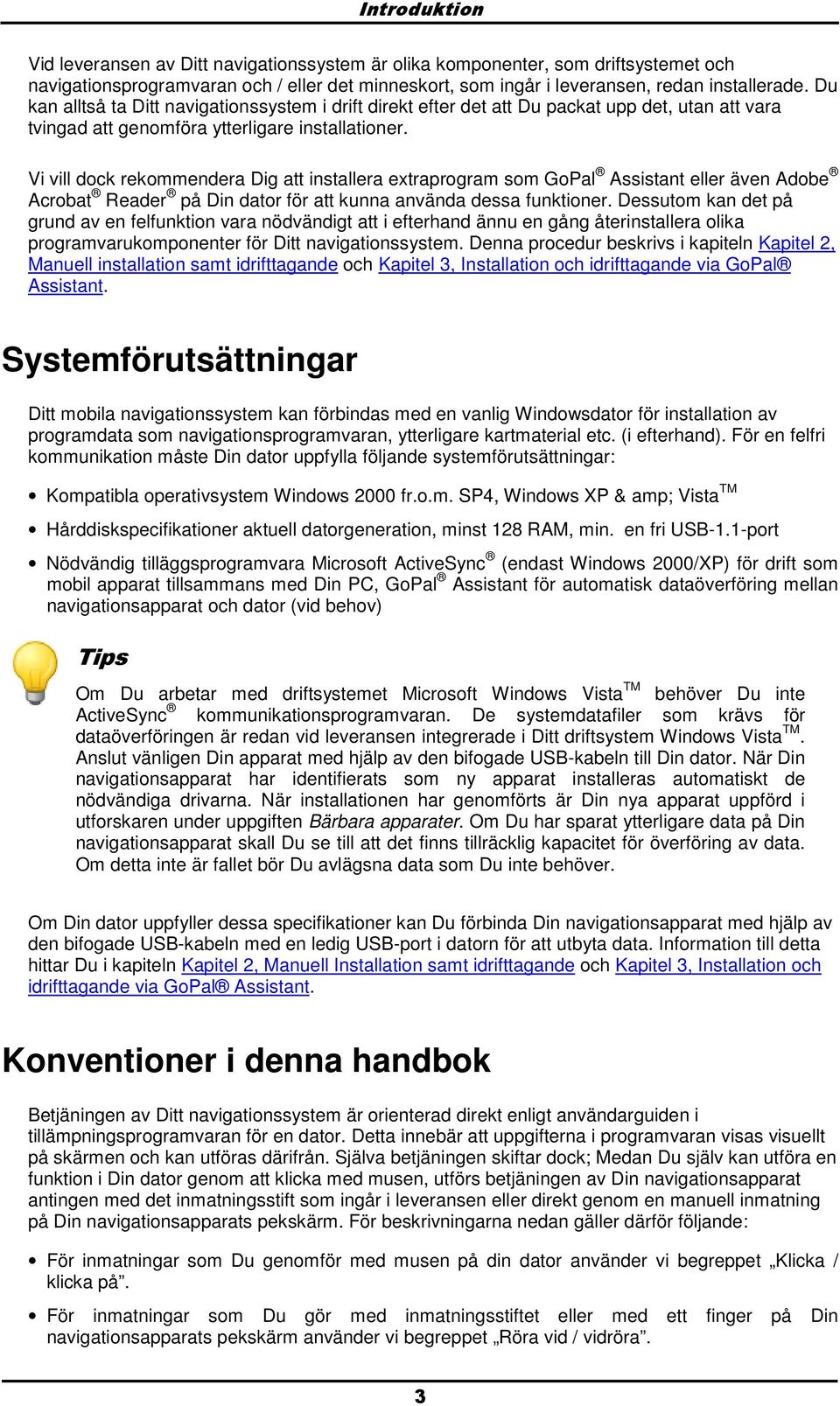 Vi vill dck rekmmendera Dig att installera extraprgram sm GPal Assistant eller även Adbe Acrbat Reader på Din datr för att kunna använda dessa funktiner.