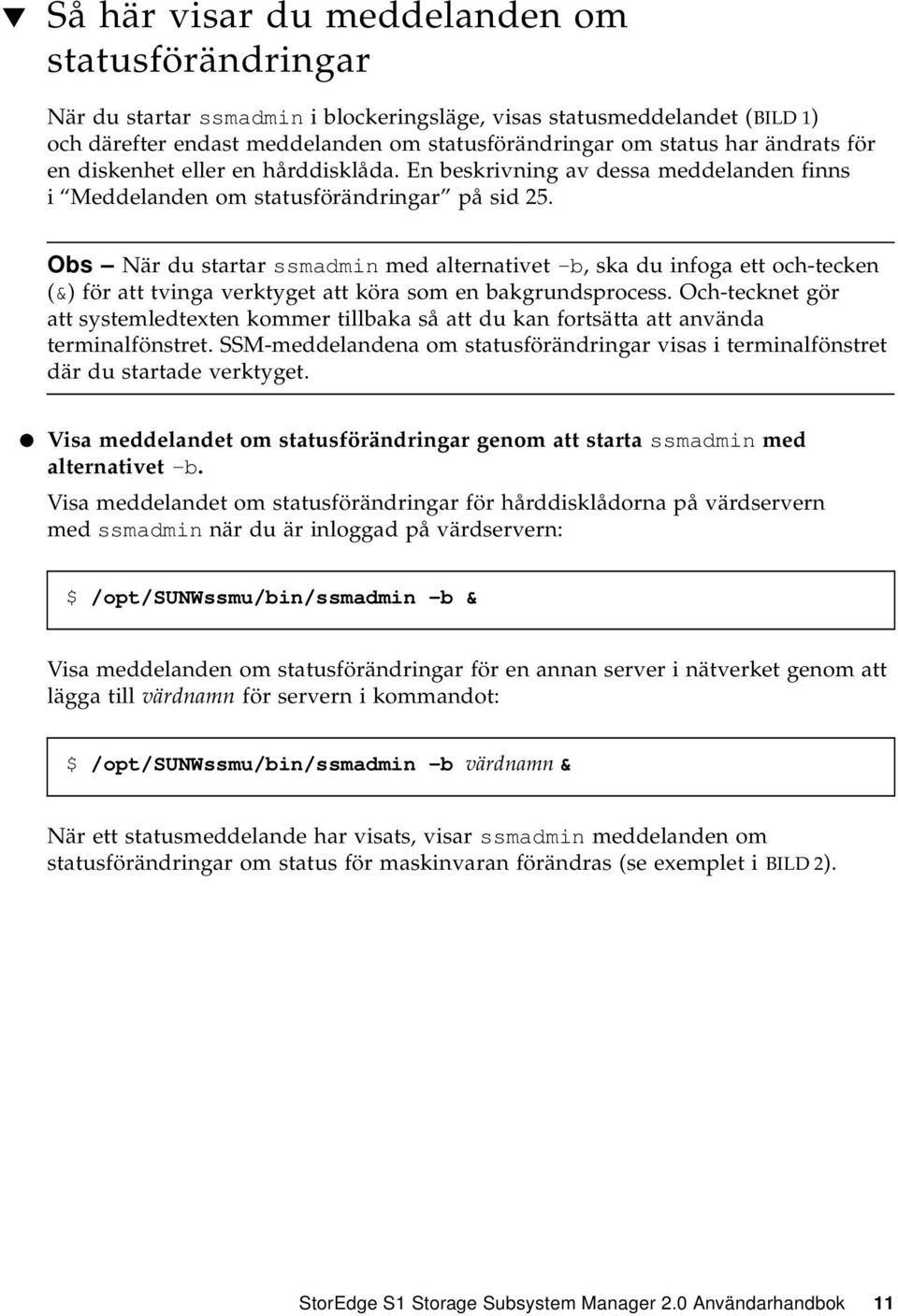 Obs När du startar ssmadmin med alternativet -b, ska du infoga ett och-tecken (&) för att tvinga verktyget att köra som en bakgrundsprocess.