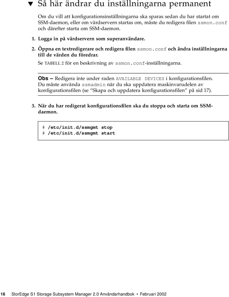 Se TABELL 2 för en beskrivning av ssmon.conf-inställningarna. Obs Redigera inte under raden AVAILABLE DEVICES i konfigurationsfilen.