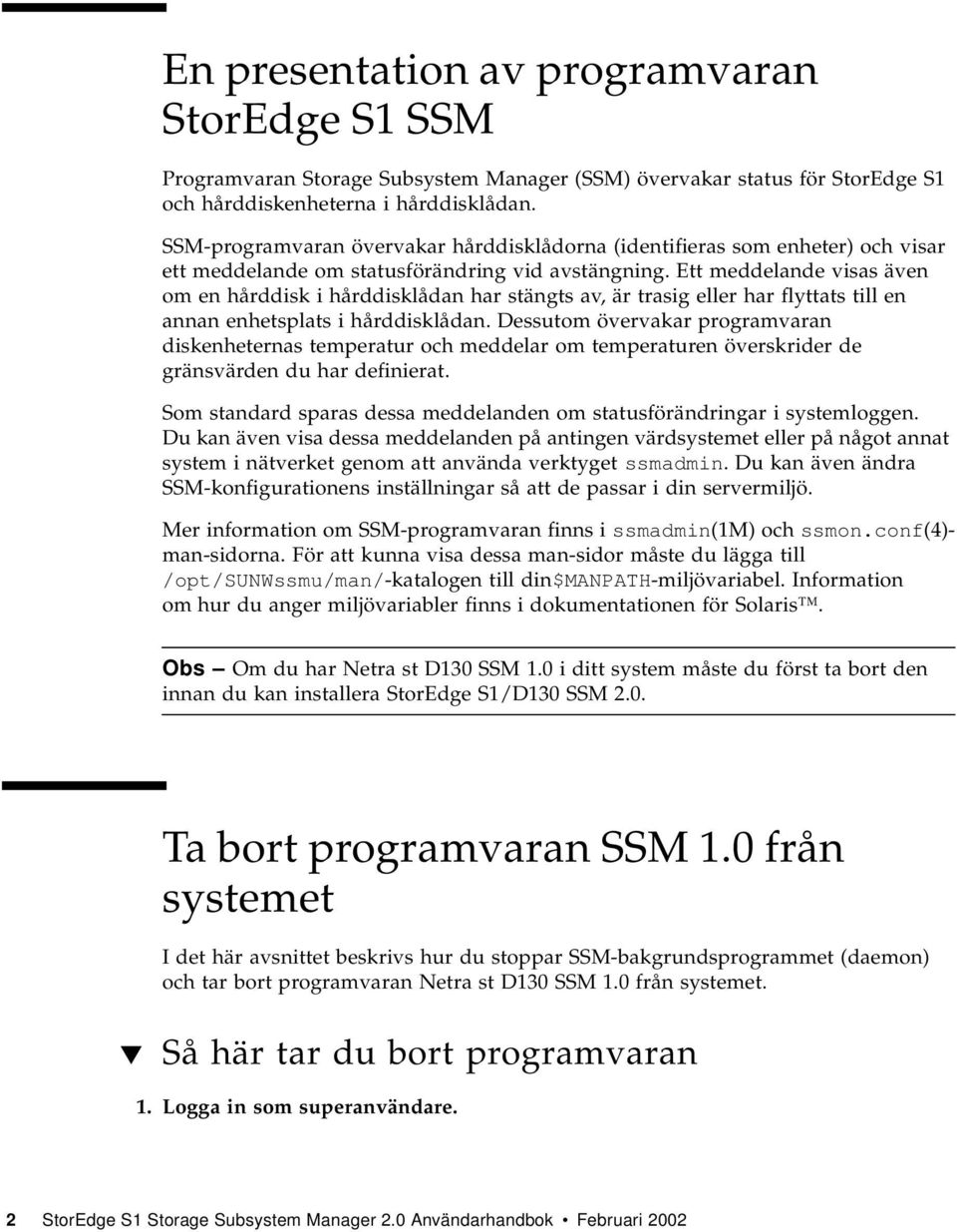 Ett meddelande visas även om en hårddisk i hårddisklådan har stängts av, är trasig eller har flyttats till en annan enhetsplats i hårddisklådan.