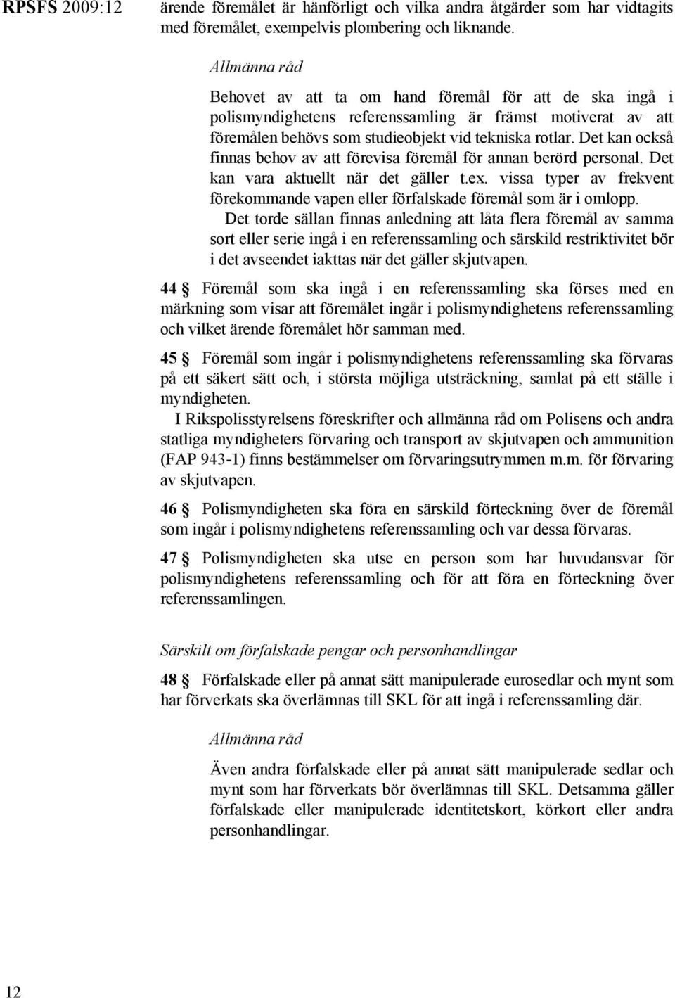 Det kan också finnas behov av att förevisa föremål för annan berörd personal. Det kan vara aktuellt när det gäller t.ex.