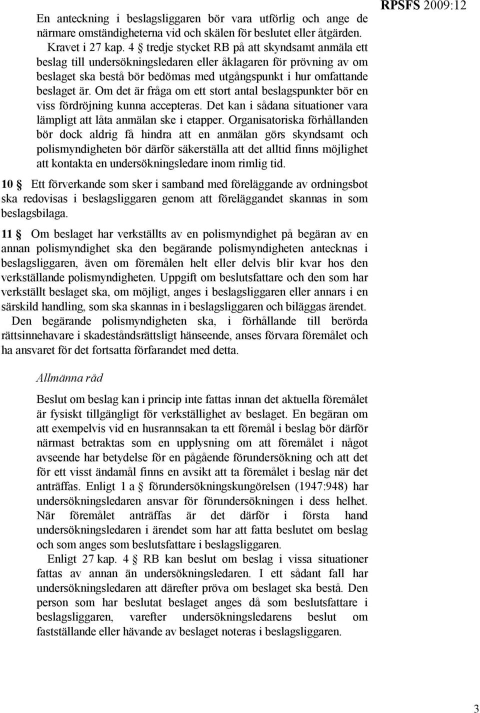 Om det är fråga om ett stort antal beslagspunkter bör en viss fördröjning kunna accepteras. Det kan i sådana situationer vara lämpligt att låta anmälan ske i etapper.