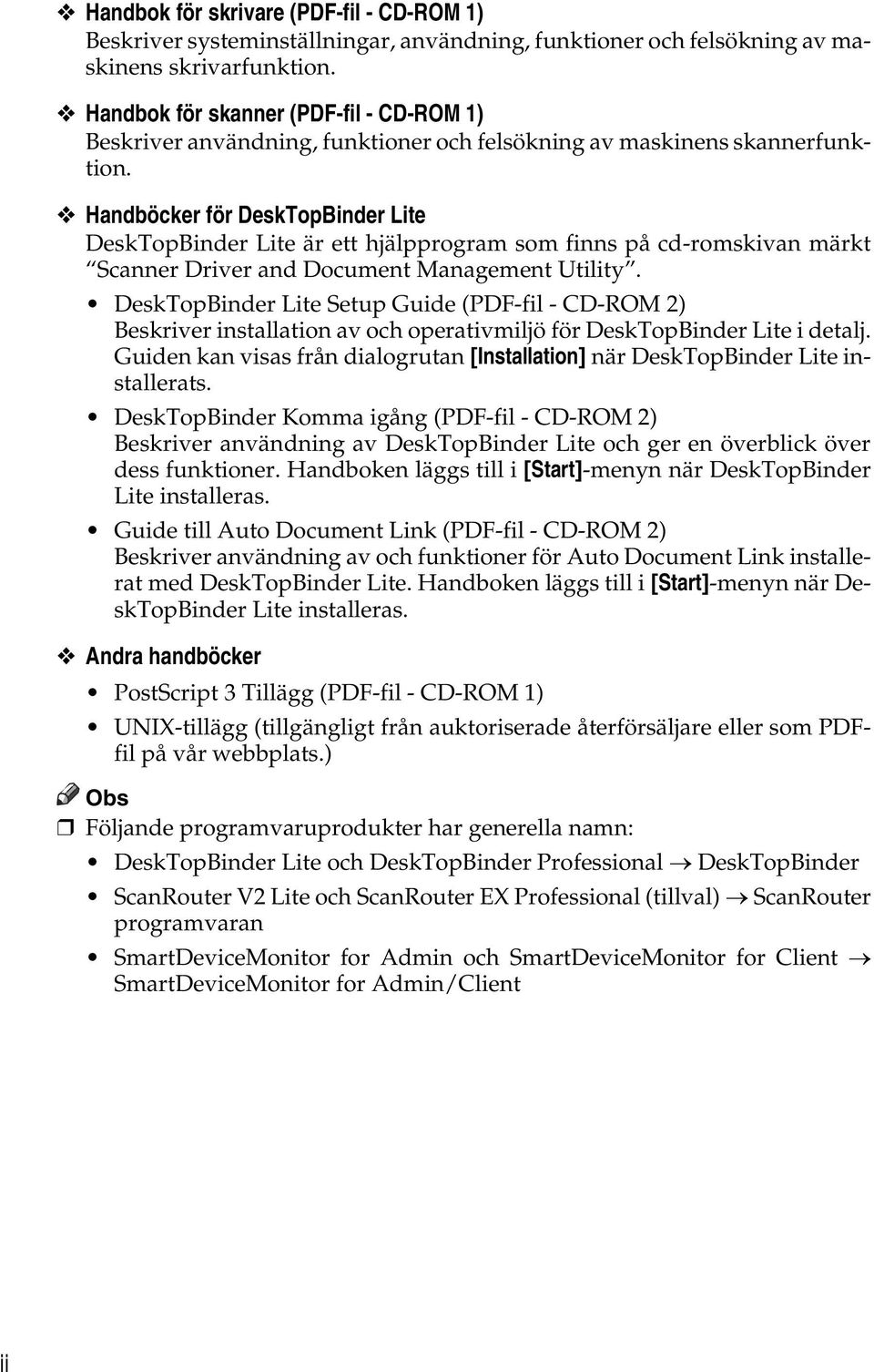 Handböcker för DeskTopBinder Lite DeskTopBinder Lite är ett hjälpprogram som finns på cd-romskivan märkt Scanner Driver and Document Management Utility.