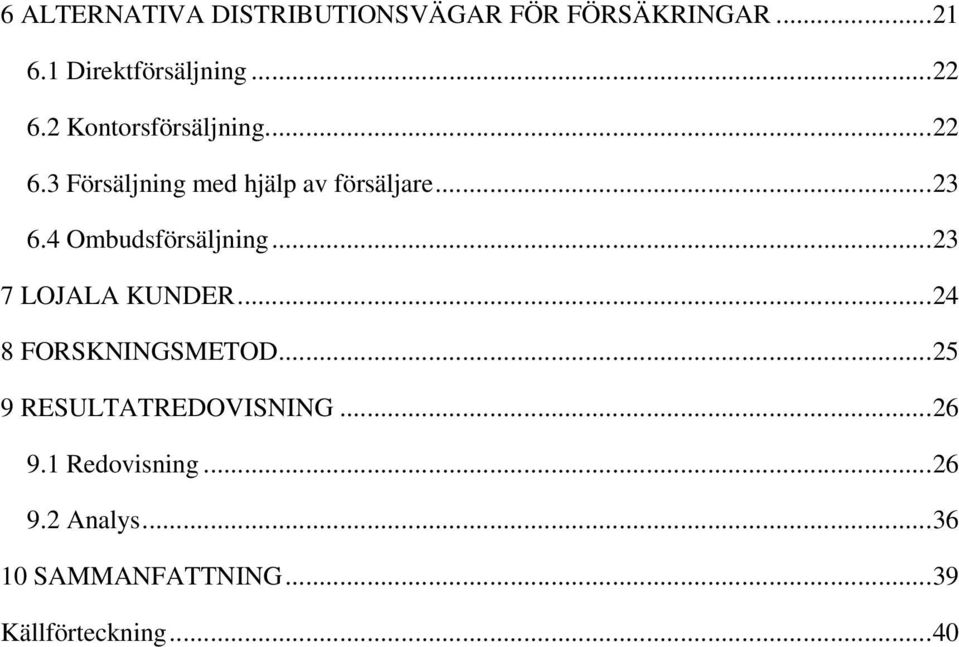 4 Ombudsförsäljning... 23 7 LOJALA KUNDER... 24 8 FORSKNINGSMETOD.