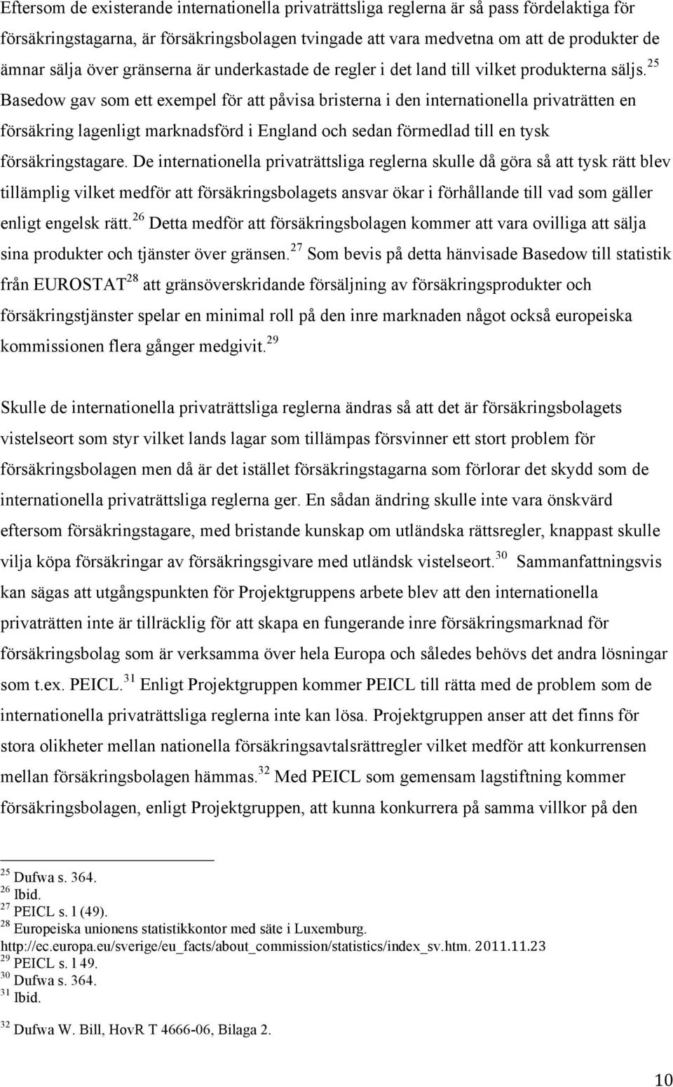 25 Basedow gav som ett exempel för att påvisa bristerna i den internationella privaträtten en försäkring lagenligt marknadsförd i England och sedan förmedlad till en tysk försäkringstagare.