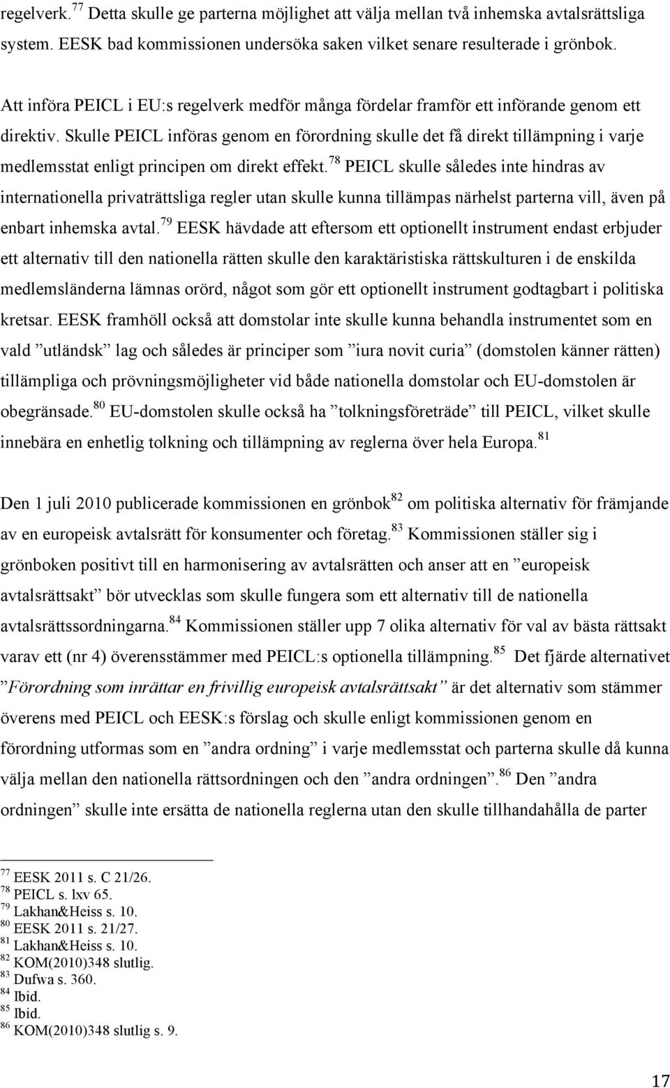 Skulle PEICL införas genom en förordning skulle det få direkt tillämpning i varje medlemsstat enligt principen om direkt effekt.