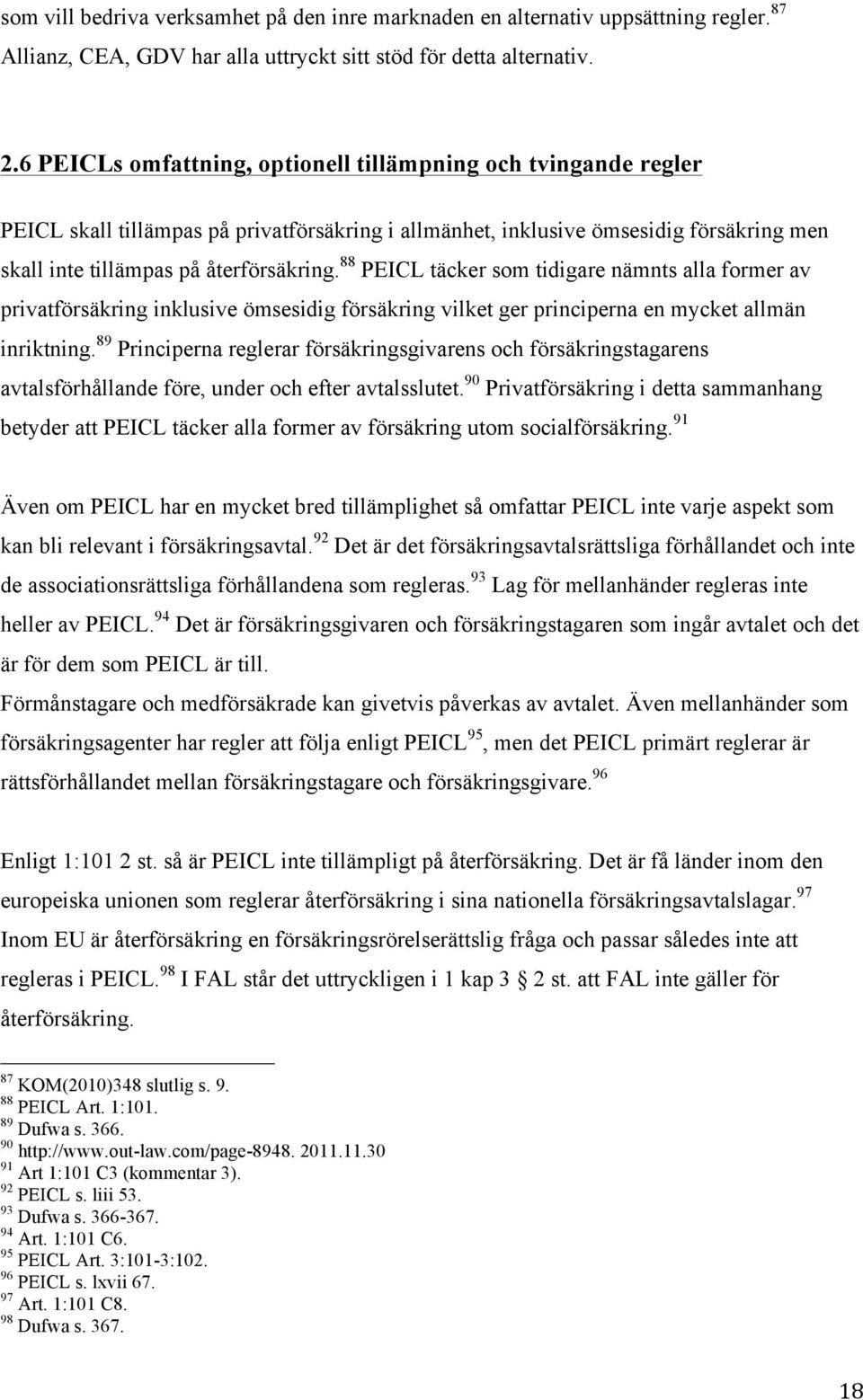 88 PEICL täcker som tidigare nämnts alla former av privatförsäkring inklusive ömsesidig försäkring vilket ger principerna en mycket allmän inriktning.