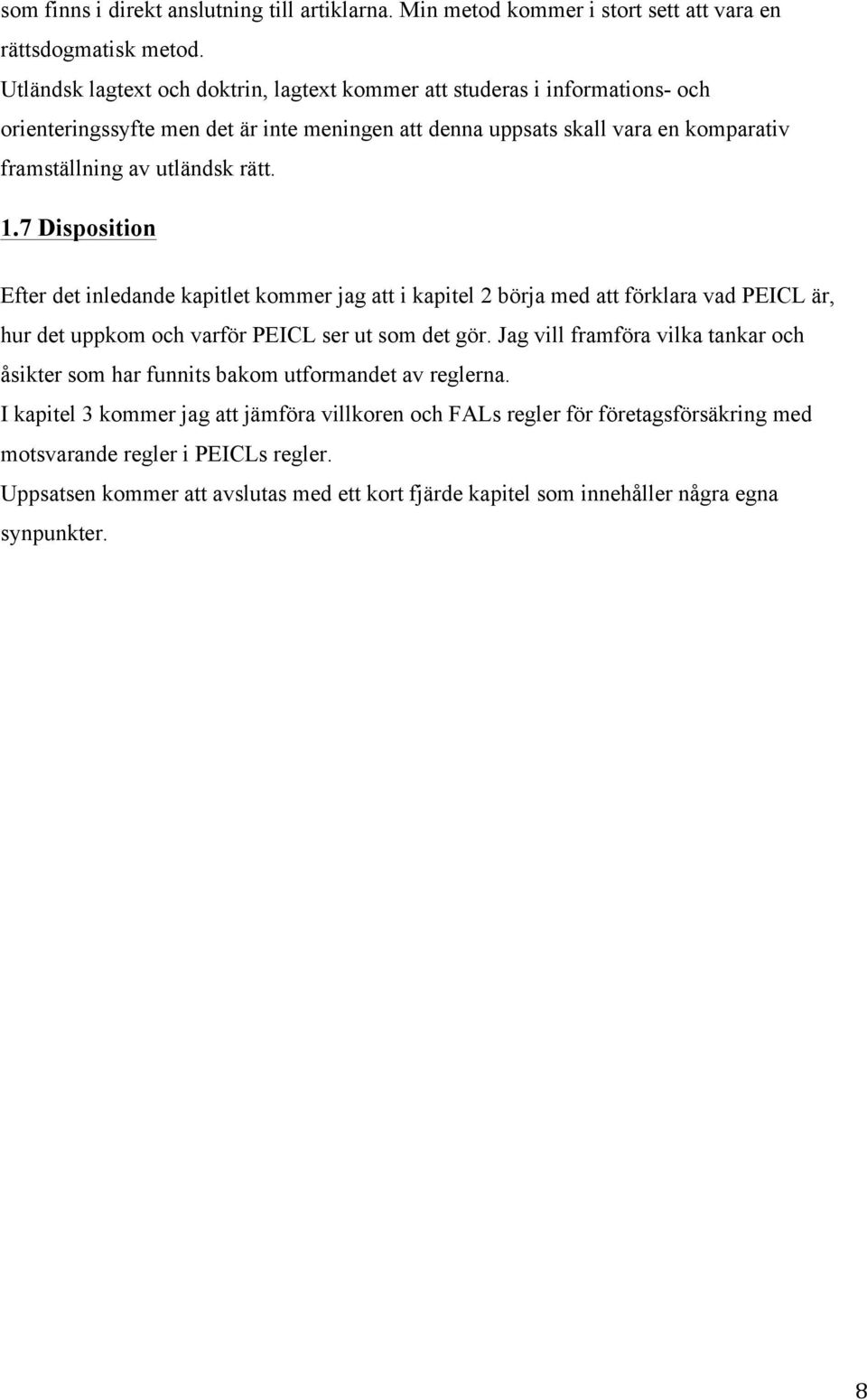 1.7 Disposition Efter det inledande kapitlet kommer jag att i kapitel 2 börja med att förklara vad PEICL är, hur det uppkom och varför PEICL ser ut som det gör.