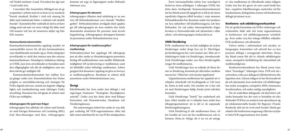 boende. Kommittén blev ombedd att skriva ett kort inlägg med vad som var extra viktigt för äldre med LSS-insatser och hur de insatserna skiljer sig från SOL-insatser.