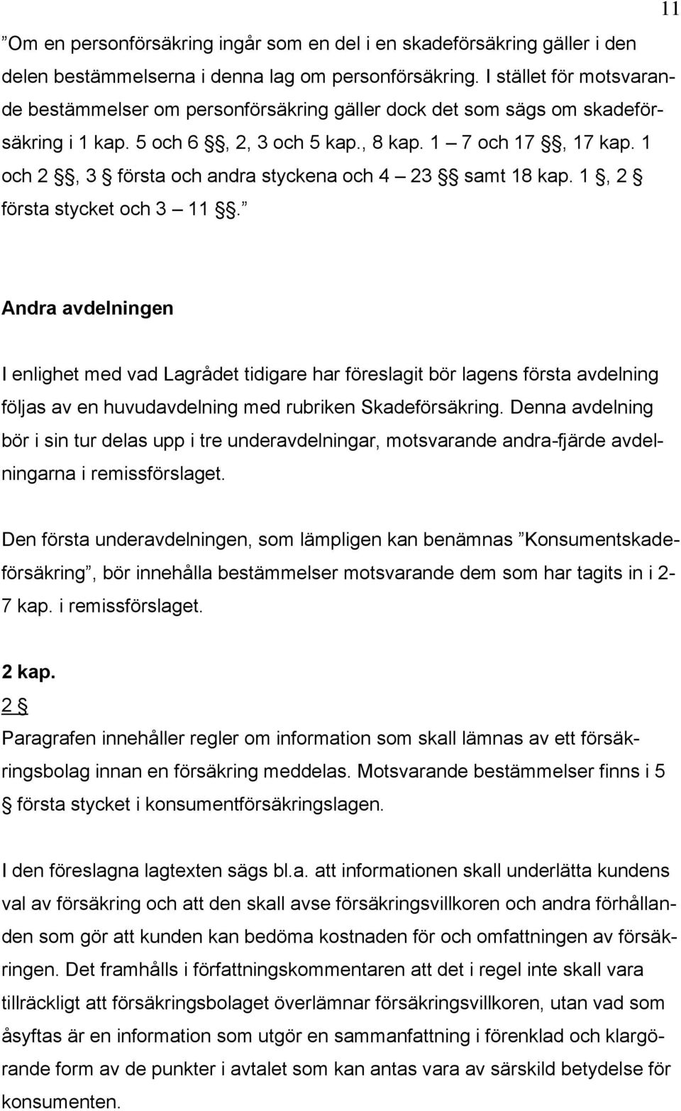 1 och 2, 3 första och andra styckena och 4 23 samt 18 kap. 1, 2 första stycket och 3 11.