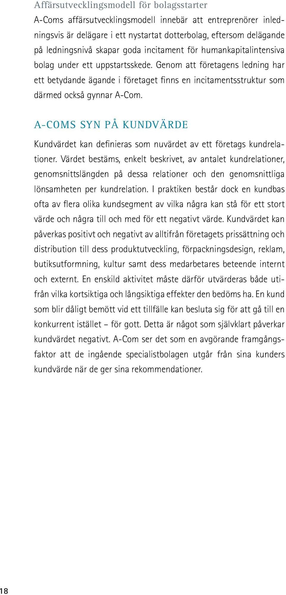 A-Coms syn på kundvärde Kundvärdet kan definieras som nuvärdet av ett företags kundrelationer.