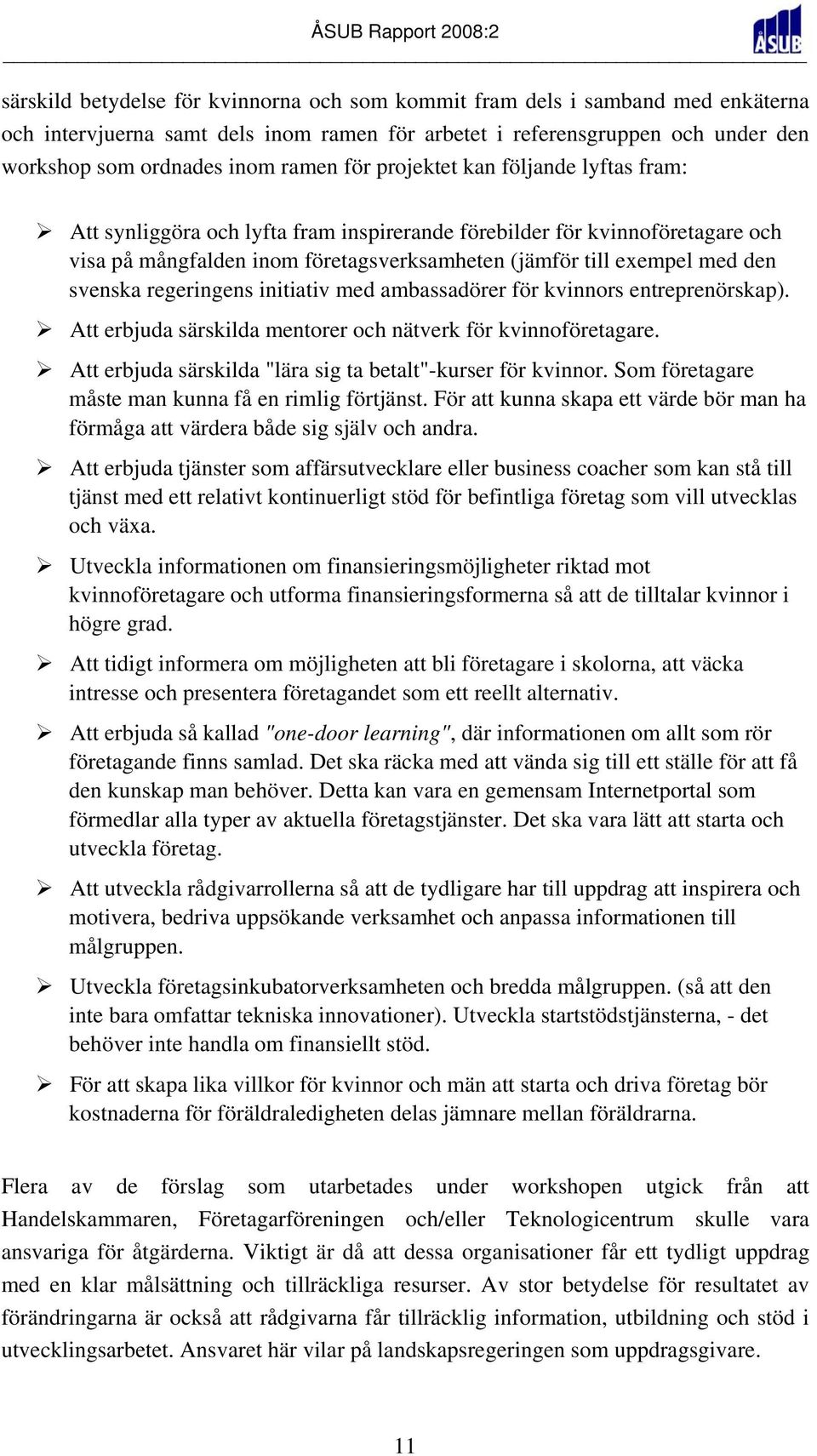 svenska regeringens initiativ med ambassadörer för kvinnors entreprenörskap). Att erbjuda särskilda mentorer och nätverk för kvinnoföretagare.