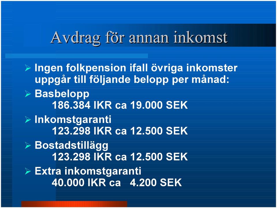 384 IKR ca 19.000 SEK # Inkomstgaranti 123.298 IKR ca 12.