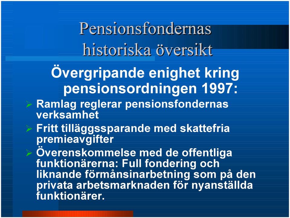 premieavgifter # Överenskommelse med de offentliga funktionärerna: Full fondering och