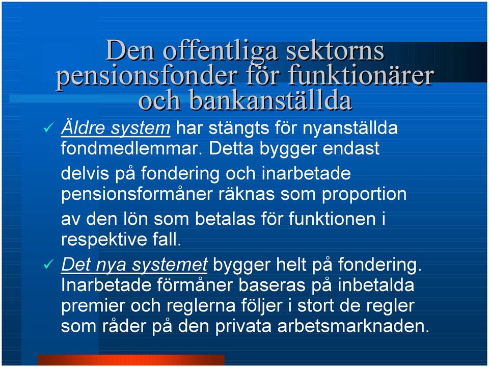 Detta bygger endast delvis på fondering och inarbetade pensionsformåner räknas som proportion av den lön som